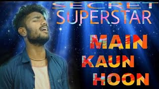 Main Kaun Hoon - Secret Superstar _ Male Version _ Aamir Khan _ Amit Trivedi | pankaj Atif |