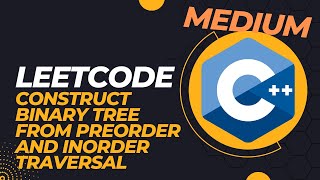 LeetCode - Construct Binary Tree from Preorder and Inorder Traversal - C++ Coding Interview