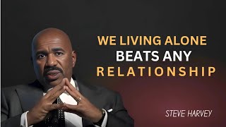 Why Living Alone Beats Any Relationship | Steve Harvey Motivation