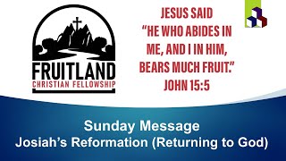 Josiah’s Reformation (Returning to God) - Fruitland Christian Fellowship - Pastor Jarryd Collyer