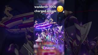 Wanderer 100k Charged Attack 😏 | Genshin Impact