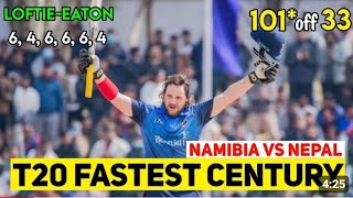 Loftie Eaton 100(33) | fastest hundred in T20| Nepal vs Namibia highlights