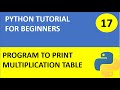 #17 Python tutorial 17 : Python program to display multiplication table