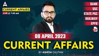 8 April 2023 Current Affairs | Current Affairs Today | Daily Current Affairs by Ashish Gautam