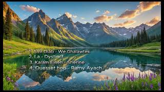 Amr Diab - We Ghalawtek, La - Dystinct, Kalam Eineh - Sherine, Quesset hop - Ramy Ayach