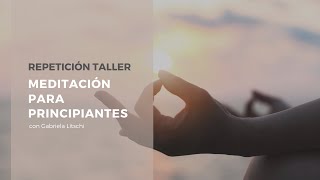 Resumen TALLER MEDITACIÓN| Preguntas frecuentes sobre  meditación con Gabriela Litschi