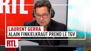 Laurent Gerra : "Les aventures de Finki, Alain Finkielkraut prend le TGV"
