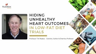 Prof. Tim Noakes - 'Hiding Unhealthy Heart Outcomes in Low-Fat Diet Trials'