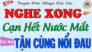 RẤT HAY và chân thực chuyện làng quê: TẬN CÙNG NỔI ĐAU  - Full | Truyện Đêm Khuya Việt Nam