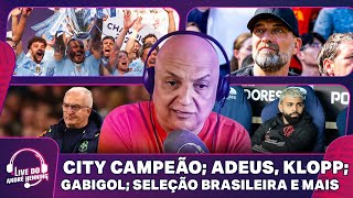 CITY CAMPEÃO; KLOPP EM DESPEDIDA EMOCIONANTE; DORIVAL CHAMA MAIS QUATRO E MAIS | LIVE DO ANDRÉ