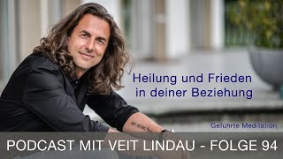 Heilung und Frieden in deiner Beziehung | Geführte Meditation mit Veit Lindau | Folge 94