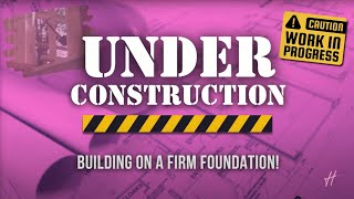 Under Construction: Building on a Firm Foundation, with Bishop Jack Bomar, 2-9-25.