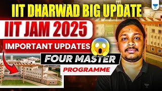 🚨 IIT Dharwad Big Update | IIT JAM 2025 Important Updates 📢 | 🎓 Four Master Programme