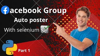 Facebook Group Auto Poster | With Selenium | Python Part 1