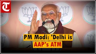 PM Modi: 'AAP using delhi as an ATM for politics, Corruption won’t be spared