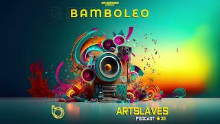 Bamboleo Podcast Series #21   Artslaves