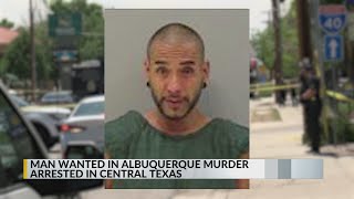 Man wanted for Albuquerque murder arrested in Central Texas