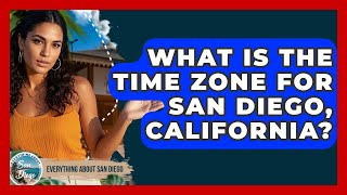 What Is the Time Zone for San Diego, California? | Everything About San Diego