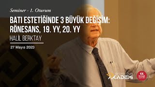 Batı Estetiğinde 3 Büyük Değişim: Rönesans, 19. YY, 20. YY I Halil Berktay I 1.Oturum