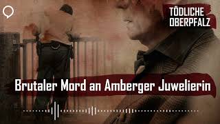 Tödliche Oberpfalz #19: Brutaler Mord an Amberger Juwelierin