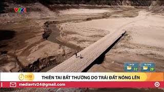 Thiên tai bất thường do Trái đất nóng lên | VTV24