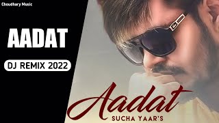 Aadat ( DJ Jamba 84 ) Sucha Yaar New Punjabi DJ Remix Song 2022 | Hard Bass Sad Song Remix
