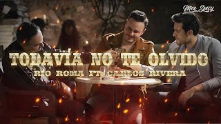 Río Roma - Todavía No Te Olvido ft. Carlos Rivera (Letra/Lyrics)