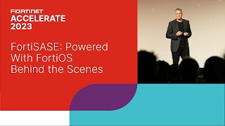 FortiSASE: Powered with FortiOS Behind the Scenes | Accelerate 2023