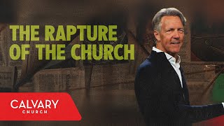 The Rapture of the Church - John 14:1-6 - Skip Heitzig