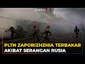 PLTN Zaporizhzhia Terbakar akibat Serangan Militer Rusia