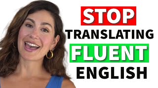 Speak English Fluently WITHOUT Translating: 3 ADVANCED Strategies