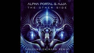 Alpha Portal \u0026 Ajja - The Other Side (Volcano On Mars Remix)