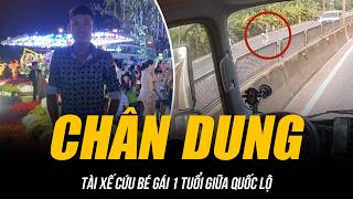 CHÂN DUNG TÀI XẾ CỨU BÉ GÁI 1 TUỔI GIỮA QUỐC LỘ | GIA ĐÌNH XÚC ĐỘNG CẢM ƠN ÂN NHÂN!