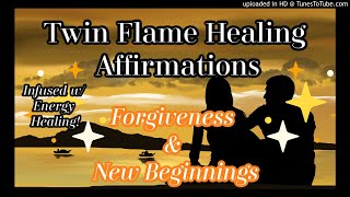 Twin Flame Affirmations 🌅🔥New Beginnings, Healing, Forgiveness [Infused w/ Energy Healing]