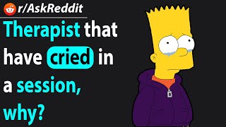 Therapist that have cried in a session, why? | AskReddit