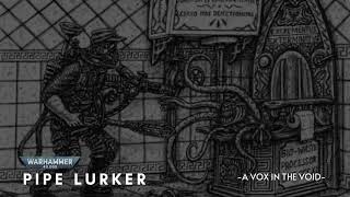 "PIPE LURKER" || NARRATED ORIGINAL LORE || WARHAMMER 40K