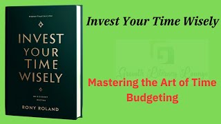 Invest Your Time Wisely: Mastering the Art of Time Budgeting (Audio-Book)