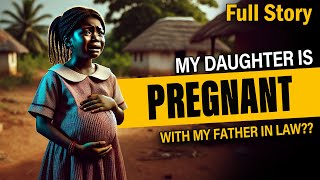 My Daughter is Pregnant with My Father in Law?? Full #tales #africanstories #africanfolktales