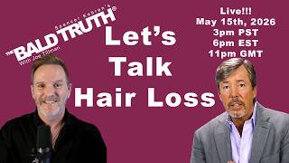 Hair Loss - The Bald Truth - May 15th, 2026