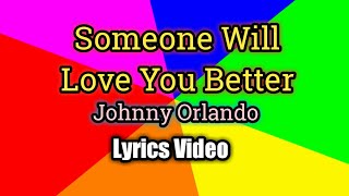 Someone Will Love You Better  - Johnny Orlando (Lyrics Video)