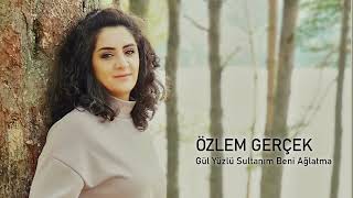 Gül Yüzlü Sultanım Beni Ağlatma - Özlem Gerçek