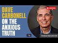 Dr. Dave Carbonell on The Anxious Truth (Podcast Ep 202)