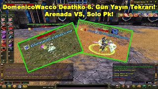 DomenicoWacco - Deathko 6. Gün Yayın Tekrarı! Arenada VS, Solo Pk! I Knight Online