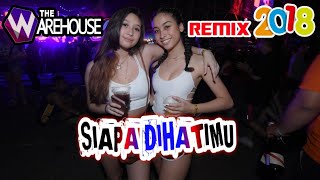 SIAPA DIHATIMU Remix 2018-The Warehouse