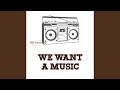 We Want a Music