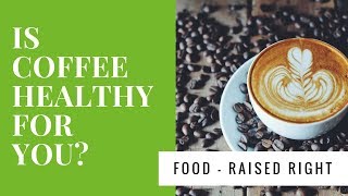 Is Coffee Healthy ForYou?