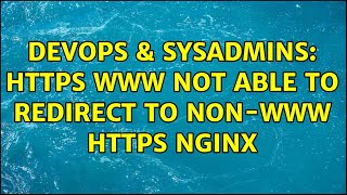 DevOps & SysAdmins: https www not able to redirect to non-www https nginx (2 Solutions!!)