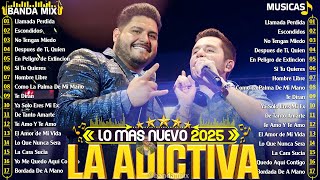 La Adictiva Mix 2025 - Las Mejores Canciones de La Adictiva - Éxitos Inolvidables