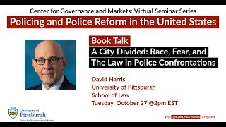 A City Divided: Race Fear and the Law in Police Confrontations - Book talk with David Harris