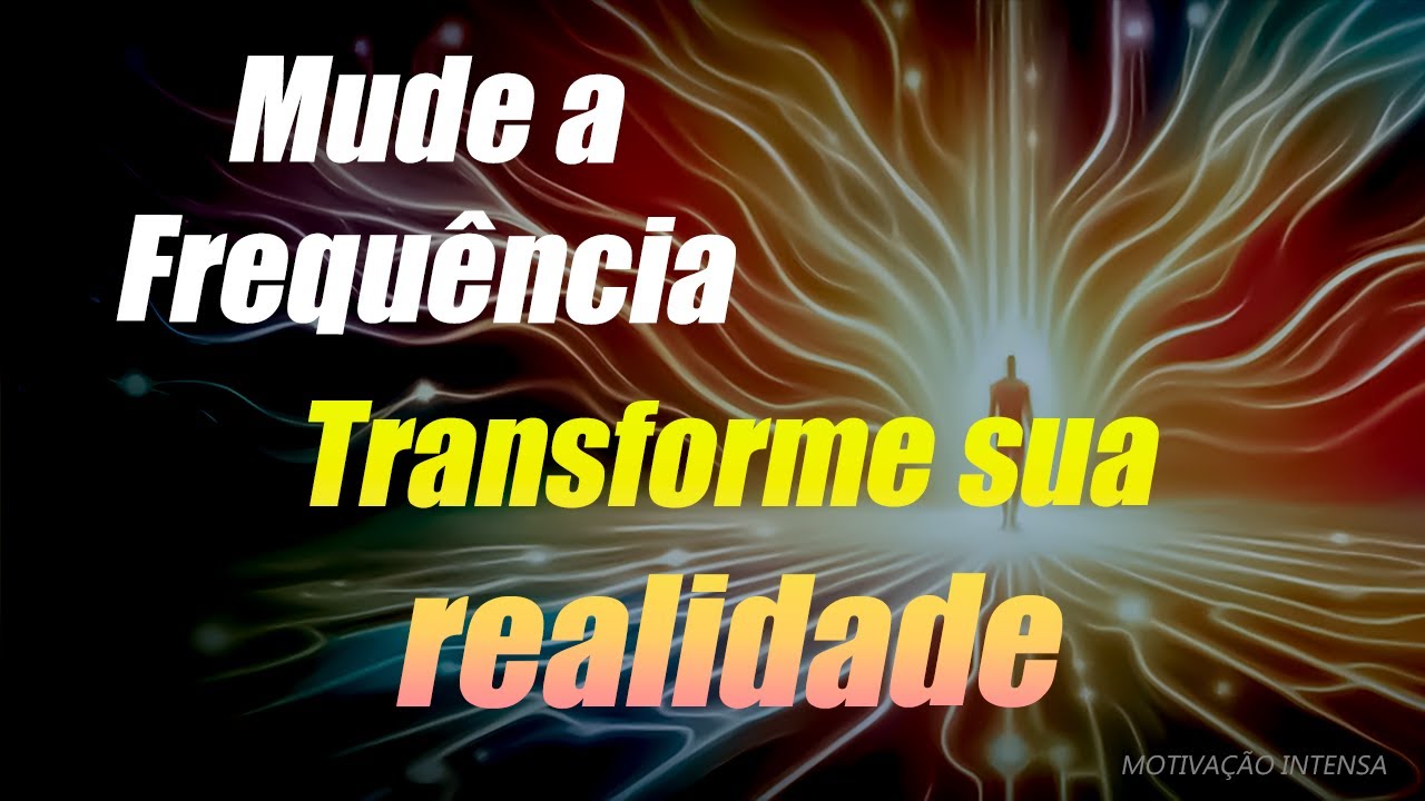 Nesta Frequência A Realidade é Completamente Transformada Youtube